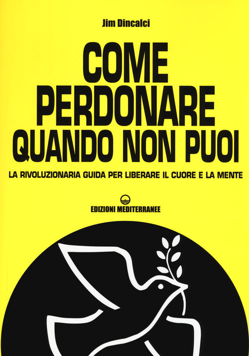 Cover of Come perdonare quando non puoi. La rivoluzionaria guida per liberare il cuore e la mente