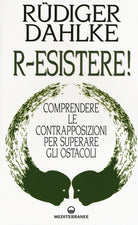 Cover of R-esistere! Comprendere le contrapposizioni per superare gli ostacoli