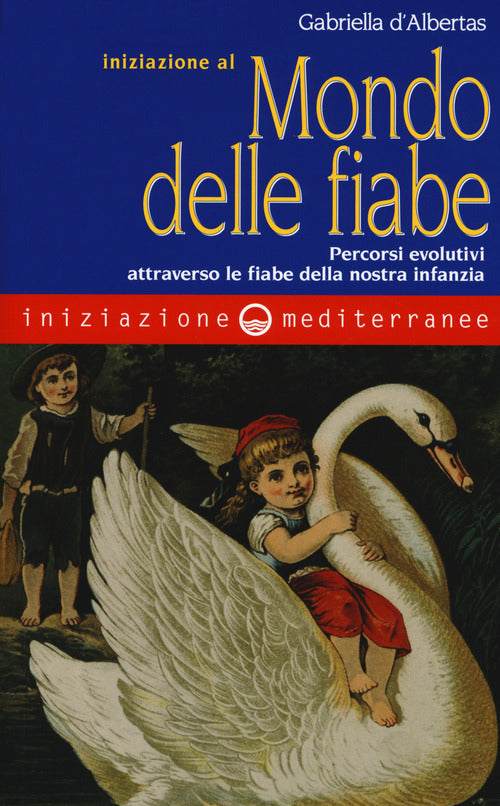 Cover of Iniziazione al mondo delle fiabe. Percorsi evolutivi attraverso le fiabe della nostra infanzia