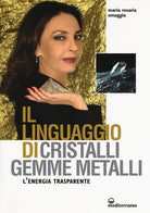 Cover of linguaggio di cristalli, gemme, metalli. L'energia trasparente