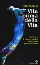 Cover of Vita prima della vita. Storie di vere di viaggi meravigliosi dentro la vita prima della nascita
