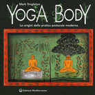 Cover of Yoga body. Le origini della pratica posturale moderna