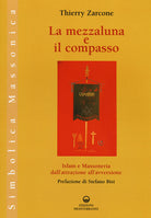 Cover of mezzaluna e il compasso. Islam e massoneria, dall'attrazione all'avversione