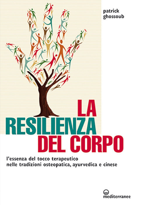 Cover of resilienza del corpo. L'essenza del tocco terapeutico nelle tradizioni osteopatica, ayurvedica e cinese