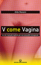 Cover of V come vagina. Io e lei: manuale esplicito per una sessualità consapevole