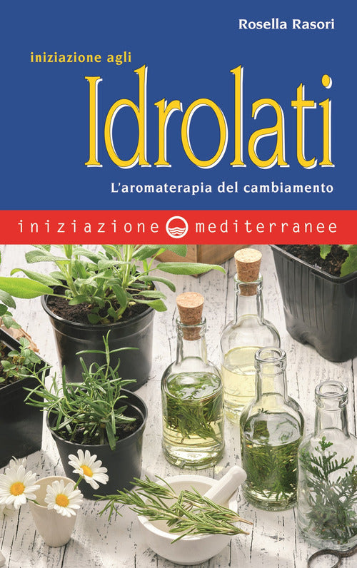 Cover of Iniziazione agli idrolati. L’aromaterapia del cambiamento