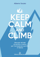 Cover of Keep calm and climb. Manuale no big di tecnica e tattica per l'arrampicata sportiva in falesia
