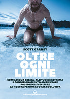 Cover of Oltre ogni limite. Come acqua gelida, altitudine estrema e condizionamento ambientale possono risvegliare la nostra perduta forza evolutiva
