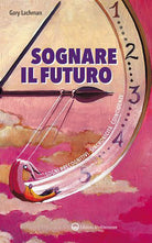 Cover of Sognare il futuro. Sogni precognitivi, sincronicità, coincidenze