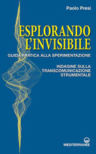 Cover of Esplorando l'invisibile. Guida pratica alla sperimentazione. Indagine sulla transcomunicazione strumentale