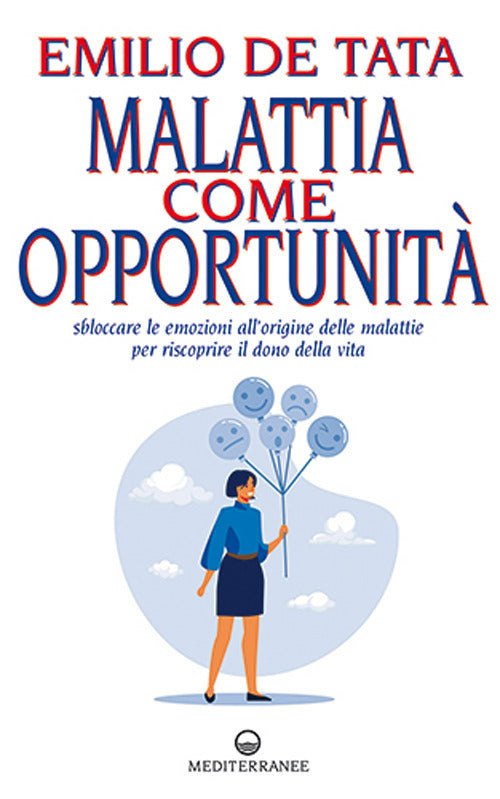 Cover of Malattia come opportunità. Sbloccare le emozioni all'origine delle malattie per riscoprire il dono della vita