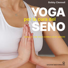 Cover of Yoga per la cura del seno. Quello che ogni donna deve sapere