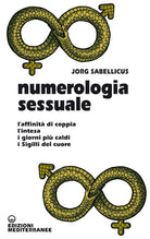 Numerologia sessuale. L'affinit di coppia, l'intesa, i giorni pi caldi, i Sigilli del cuore