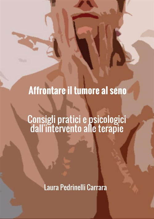 Cover of Affrontare il tumore al seno. Consigli pratici e psicologici dall'intervento alle terapie