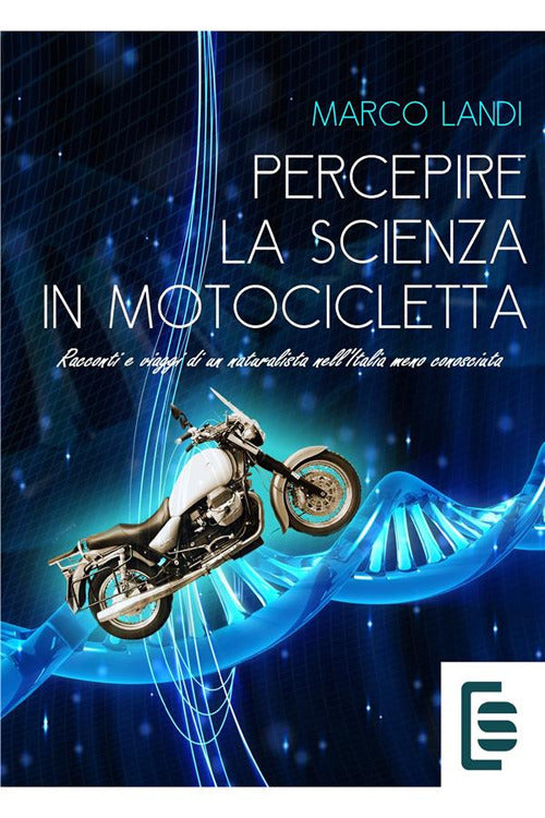 Cover of Percepire la scienza in motocicletta. Racconti e viaggi di un naturalista