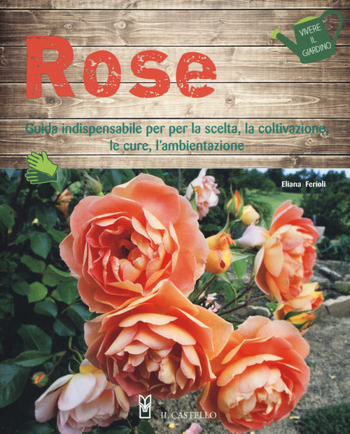 Cover of Rose. Guida indispensabile per la scelta, la coltivazione, le cure, l'ambientazione