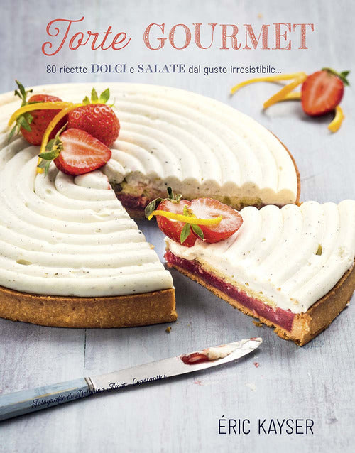 Cover of Torte gourmet. 80 ricette dolci e salate dal gusto irresistibile...