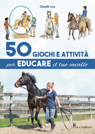 Cover of 50 giochi e attività per educare il tuo cavallo