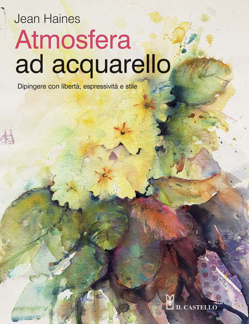 Cover of Atmosfera ad acquarello. Dipingere con libertà, espressività e stile