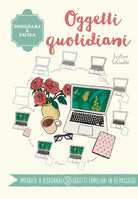 Cover of Oggetti quotidiani. Disegnare è facile