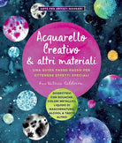 Cover of Acquarello creativo e altri materiali. Una guida passo passo per ottenere effetti speciali