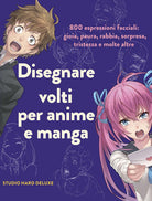 Cover of Disegnare volti per anime e manga. 800 espressioni facciali: gioia, paura, rabbia, sorpresa, tristezza e molte altre