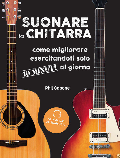 Cover of Suonare la chitarra. Come migliorare esercitandoti solo 10 minuti al giorno