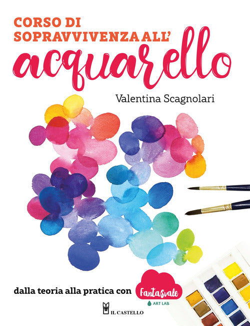 Cover of Corso di sopravvivenza all'acquarello. Dalla teoria alla pratica con Fantasvale Art Lab