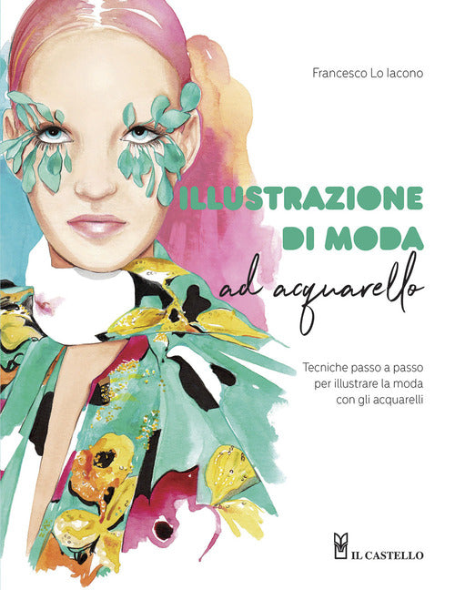 Cover of Illustrazione di moda ad acquarello. Tecniche passo passo per illustrare la moda con gli acquarelli