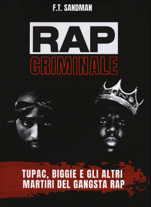 Cover of Rap criminale. Tupac, Biggie e gli altri martiri del gangsta rap