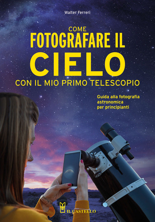 Cover of Come fotografare il cielo con il mio primo telescopio. Guida alla fotografia astronomica per principianti