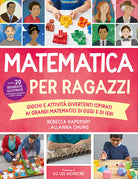 Cover of Matematica per ragazzi. Giochi e attività divertenti ispirati ai grandi matematici di oggi e di ieri