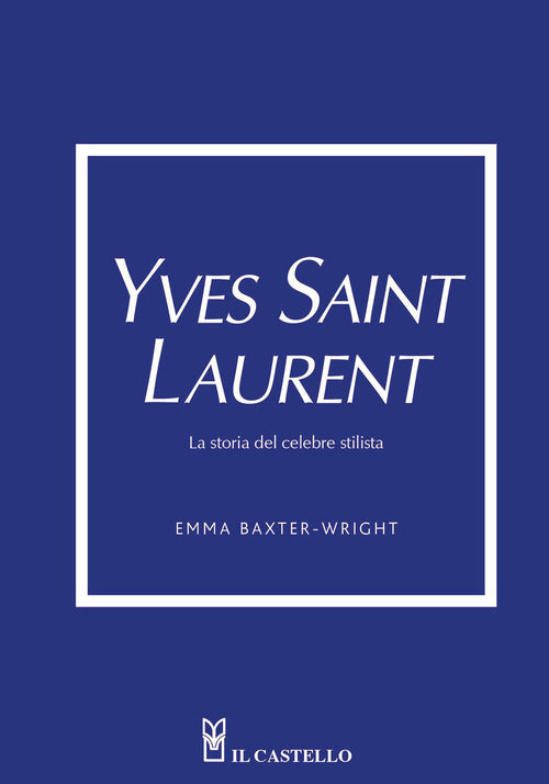 Cover of Yves Saint Laurent. La storia del celebre stilista