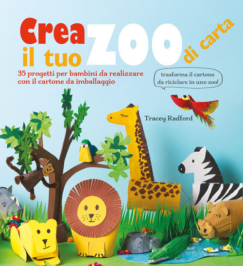 Cover of Crea il tuo zoo di carta. 35 progetti per bambini creati con il cartone da imballaggio