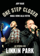 Cover of One step closer. Dagli Xero alla vetta: la storia dei Linkin Park