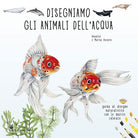 Disegniamo gli animali dell'acqua. Guida al disegno naturalistico con le matite colorate