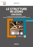 Le strutture in legno con Excel. Calcolo di travi, pilastri, solai e capriate e verifiche di resistenza, deformazione, instabilit e al fuoco
