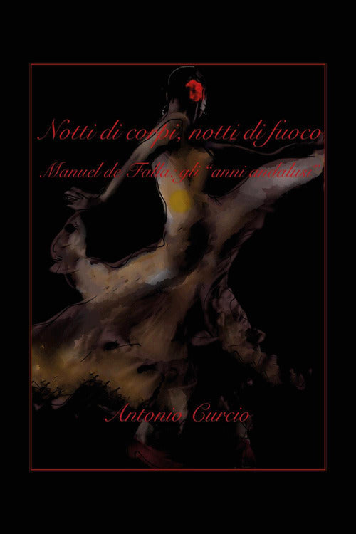 Cover of Notti di corpi, notti di fuoco. Manuel de Falla: gli «anni andalusi»