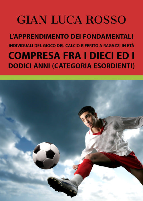 Cover of apprendimento dei fondamentali individuali del gioco del calcio riferito a ragazzi in età compresa fra i dieci ed i dodici anni (Categoria Esordienti)