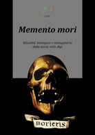 Cover of Memento mori. Ritualità, immagine e immaginario della morte nelle alpi