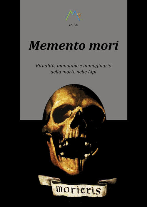 Cover of Memento mori. Ritualità, immagine e immaginario della morte nelle alpi