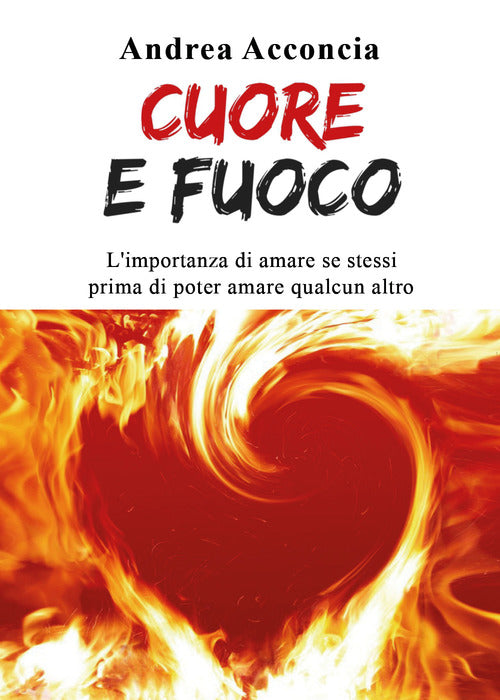 Cover of Cuore e fuoco. L'importanza di amare se stessi prima di poter amare qualcun altro