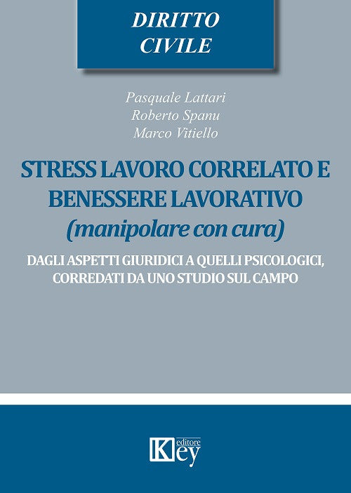 Cover of Stress lavoro correlato e benessere lavorativo (manipolare con cura). Dagli aspetti giuridici a quelli psicologici, corredati da uno studio sul campo