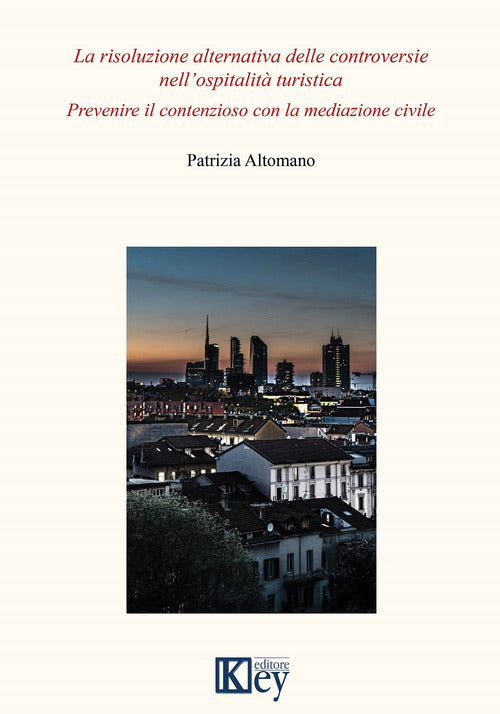 Cover of risoluzione alternativa delle controversie nell'ospitalità turistica. Prevenire il contenzioso con la mediazione civile