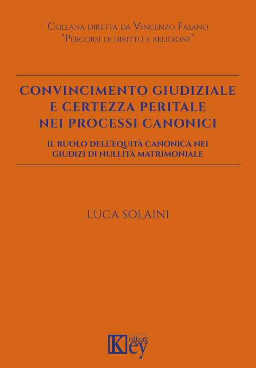 Cover of Convincimento giudiziale e certezza peritale nei processi canonici. Il ruolo dell'equità canonica nei giudizi di nullità matrimoniale