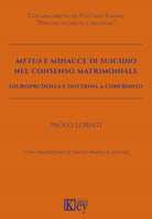 Cover of Metus e minacce di suicidio nel consenso matrimoniale. Giurisprudenza e dottrina a confronto