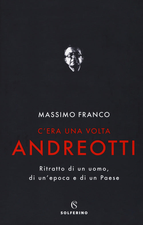 Cover of C'era una volta Andreotti. Ritratto di un uomo, di un'epoca e di un Paese