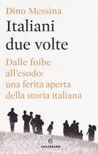 Cover of Italiani due volte. Dalle foibe all'esodo: una ferita aperta della storia italiana