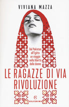 Cover of ragazze di via Rivoluzione. Dal Pakistan all'Egitto un viaggio nella libertà delle donne