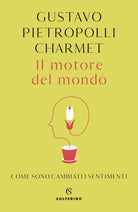 Cover of motore del mondo. Come sono cambiati i sentimenti